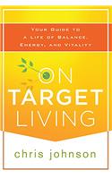 On Target Living: Your Guide to a Life of Balance, Energy and Vitality