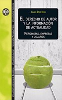 El derecho de autor y la informacion de actualidad: Periodistas, empresas y usuarios