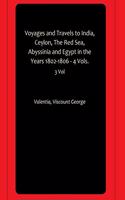 Voyages and Travels to India, Ceylon, The Red Sea, Abyssinia and Egypt in the Years 1802-1806 - 4 Vols.