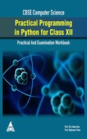 Practical Programming In Python For Class Xii (Practical And Examination Workbook For Cbse Computer Science)