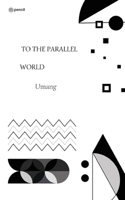 To the Parallel World