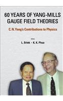 60 Years of Yang-Mills Gauge Field Theories: C N Yang's Contributions to Physics