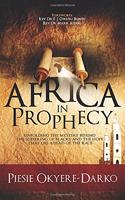 Africa in Prophecy: Unfolding the mystery behind the suffering of blacks and the hope that lies ahead of that race