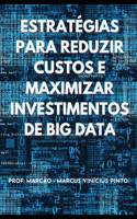 Estratégias Para Reduzir Custos E Maximizar Investimentos de Big Data