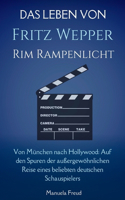 Das Leben vonFritz WeppeRim Rampenlicht: Von München nach Hollywood: Auf den Spuren der außergewöhnlichen Reise eines beliebten deutschen Schauspielers(Biographies of World Icons)