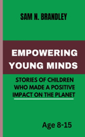 Empowering Young Minds: Stories of Children Who Made a Positive Impact on the Planet .: The Power of Young People's Passion and Dreams