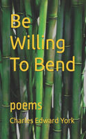 Be Willing to Bend