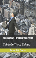 Your Habits Will Determine Your Future