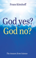 God Yes? God No?: The Answer from Science