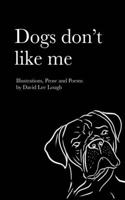 Dogs don't like me