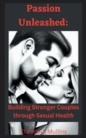 Passion Unleashed: Building Stronger Couples through Sexual Health