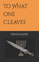 To What One Cleaves
