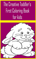 The Creative Toddler's First Coloring Book for kids