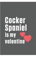 Cocker Spaniel is my valentine: For Cocker Spaniel Dog Fans