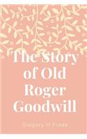 Story of Old Roger Goodwill
