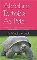 Aldabra Tortoise As Pets: The Ultimate Guide On Aldabra Tortoise Care, Housing, Health Care And Diet