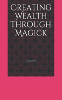 Creating Wealth Through Magick