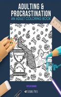 Adulting & Procrastination: AN ADULT COLORING BOOK: An Awesome Coloring Book For Adults