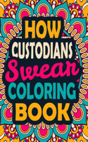 How Custodians Swear Coloring Book: A Swear Coloring Book Gift for Custodians-8.5x11 Inches 50 Unique Design of Swear Words Illustration Coloring Book for Custodians