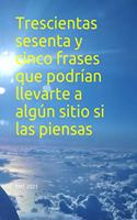 Trescientas sesenta y cinco frases que podrían llevarte a algún sitio si las piensas