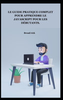 Le Guide Pratique Complet Pour Apprendre Le JavaScript Pour Les Débutants.