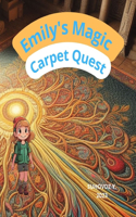 Emily's Magic Carpet Quest: Embark on a Whimsical Journey with Emily as She Discovers the Magic of Celestial Carpets and Unravels Positive Riddles in This Enchanting Children's(Emily's Magical Quest: Glowing Forest Adventure)