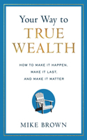 Your Way to True Wealth