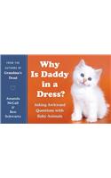 Why Is Daddy in a Dress?: Asking Awkward Questions with Baby Animals