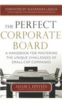 The Perfect Corporate Board:  A Handbook for Mastering the Unique Challenges of Small-Cap Companies