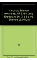 Harcourt Science Arkansas: AR Stdnt Lrng Expectatn Sci G 3 Sci 06