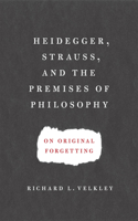 Heidegger, Strauss, and the Premises of Philosophy