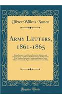 Army Letters, 1861-1865: Being Extracts from Private Letters to Relatives and Friends from a Soldier in the Field During the Late Civil War, with an Appendix Containing Copi