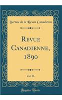 Revue Canadienne, 1890, Vol. 26 (Classic Reprint)