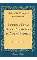 Letters from Great Musicians to Young People (Classic Reprint)