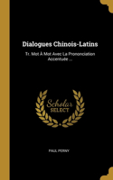 Dialogues Chinois-Latins: Tr. Mot À Mot Avec La Prononciation Accentuée ...