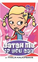 Catch Me If You Can: (08 Go Girl! (Feiwel & Friends))