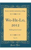 Wo-He-Lo, 2012, Vol. 71: Defining East Central (Classic Reprint)