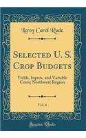 Selected U. S. Crop Budgets, Vol. 4: Yields, Inputs, and Variable Costs; Northwest Region (Classic Reprint)