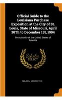 Official Guide to the Louisiana Purchase Exposition at the City of St. Louis, State of Missouri, April 30Th to December 1St, 1904