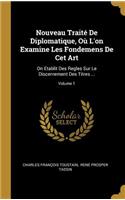 Nouveau Traité De Diplomatique, Où L'on Examine Les Fondemens De Cet Art