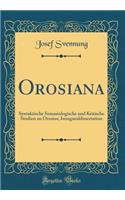 Orosiana: Syntaktische Semasiologische und Kritische Studien zu Orosius; Inauguraldissertation (Classic Reprint)