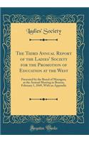 The Third Annual Report of the Ladies' Society for the Promotion of Education at the West: Presented by the Board of Managers, at the Annual Meeting in Boston, February 1, 1849, with an Appendix (Classic Reprint)