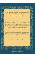 Cartulaire De l'Abbaye De St.-Chaffre Du Monastier, Ordre De Saint-Benoît: Suivi De la Chronique De Saint-Pierre Du Puy, Et d'un Appendice De Chartes (Classic Reprint)