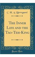 The Inner Life and the Tao-Teh-King (Classic Reprint)