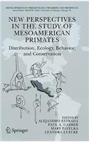 New Perspectives in the Study of Mesoamerican Primates: Distribution, Ecology, Behavior, and Conservation