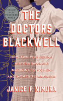 The Doctors Blackwell - How Two Pioneering Sisters  Brought Medicine to Women and Women to Medicine