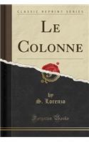 Le Colonne (Classic Reprint)