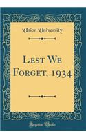 Lest We Forget, 1934 (Classic Reprint)