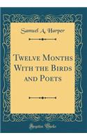 Twelve Months with the Birds and Poets (Classic Reprint)