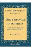 The Stranger in America: Containing Observations Made During a Long Residence in That Country, on the Genius, Manners and Customs of the People of the United States; With Biographical Particulars of Public Characters (Classic Reprint)